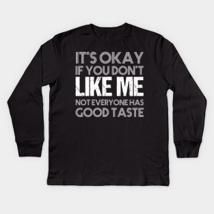 It's okay if you don't like me not everyone has good taste funny saying design Kids Long Sleeve T-Shirt